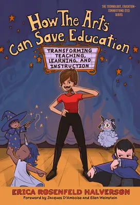 Cómo las artes pueden salvar la educación: Transformar la enseñanza, el aprendizaje y la instrucción - How the Arts Can Save Education: Transforming Teaching, Learning, and Instruction