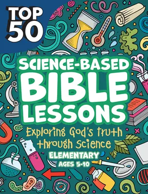 Kidz: Science Based Bible Lessons 5-10: Exploring God's Truth Through Science, Ages 5-10