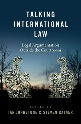 Hablar de Derecho Internacional: Argumentación jurídica fuera de los tribunales - Talking International Law: Legal Argumentation Outside the Courtroom