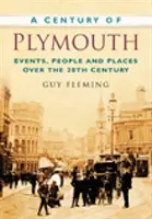 El siglo de Plymouth - Acontecimientos, personas y lugares del siglo XX - Century of Plymouth - Events, People and Places Over the 20th Century