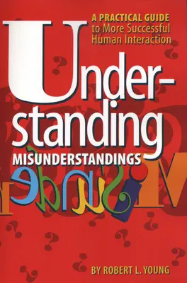 Comprender los malentendidos: Guía práctica para una interacción humana más fructífera - Understanding Misunderstandings: A Practical Guide to More Successful Human Interaction