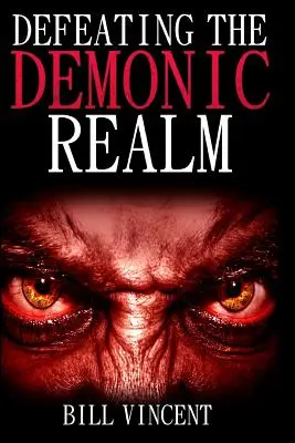 Derrotando el Reino Demoníaco: Revelaciones de Espíritus Demoníacos y Maldiciones - Defeating the Demonic Realm: Revelations of Demonic Spirits & Curses