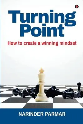 Punto de inflexión: cómo crear una mentalidad ganadora - Turning Point: How to Create a Winning Mindset