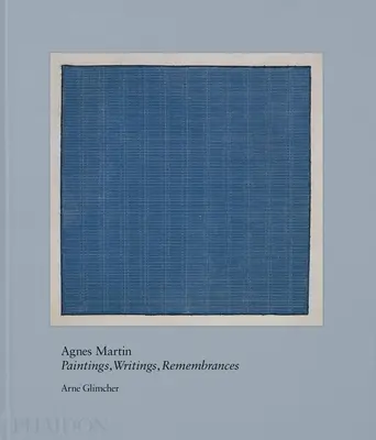 Agnes Martin: Pintura, escritos, recuerdos - Agnes Martin: Painting, Writings, Remembrances