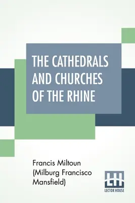 Las catedrales e iglesias del Rin (Miltoun (Milburg Francisco Mansfield) F) - The Cathedrals And Churches Of The Rhine (Miltoun (Milburg Francisco Mansfield) F)