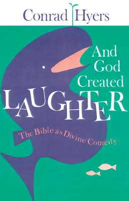 Y Dios creó la risa: La Biblia como Divina Comedia - And God Created Laughter: The Bible as Divine Comedy