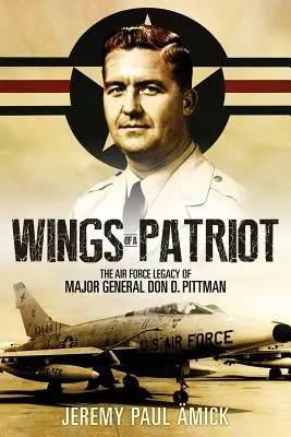 Las alas de un patriota: El legado en las Fuerzas Aéreas del General de División Don D. Pittman - Wings of a Patriot: The Air Force Legacy of Major General Don D. Pittman