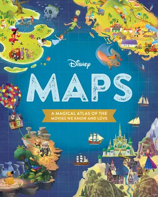 Mapas Disney: Un Atlas Mágico de las Películas que Conocemos y Amamos - Disney Maps: A Magical Atlas of the Movies We Know and Love