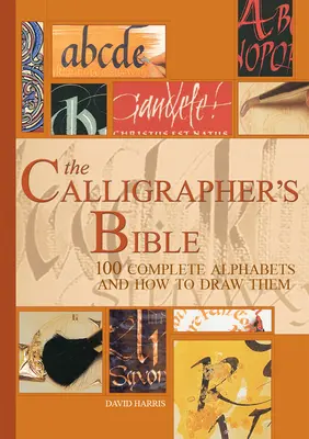 La Biblia del Calígrafo: 100 alfabetos completos y cómo dibujarlos - The Calligrapher's Bible: 100 Complete Alphabets and How to Draw Them