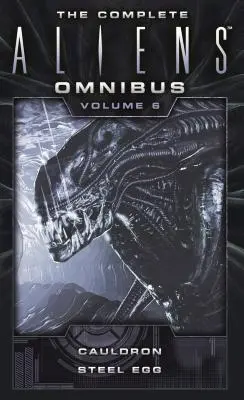 El ómnibus completo de Aliens: Volumen seis (Cauldron, Steel Egg) - The Complete Aliens Omnibus: Volume Six (Cauldron, Steel Egg)