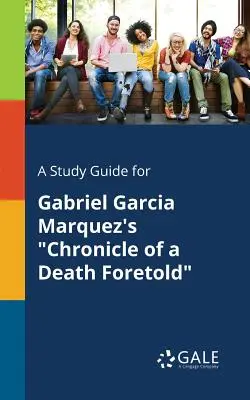 Guía de estudio de Crónica de una muerte anunciada de Gabriel García Márquez - A Study Guide for Gabriel Garcia Marquez's Chronicle of a Death Foretold