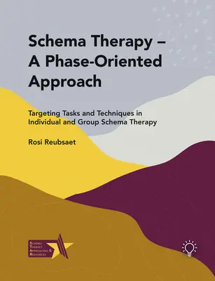 Terapia de esquemas: un enfoque por fases: Tareas y técnicas de orientación en la terapia de esquemas individual y de grupo - Schema Therapy - A Phase-Oriented Approach: Targeting Tasks and Techniques in Individual and Group Schema Therapy