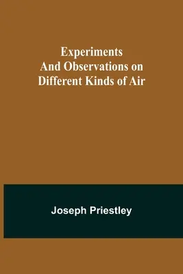 Experimentos y observaciones sobre diferentes tipos de aire - Experiments and Observations on Different Kinds of Air