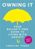 Owning it: Tu guía sin tonterías para vivir con ansiedad - Owning it: Your Bullsh*t-Free Guide to Living with Anxiety