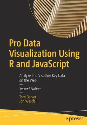 Visualización profesional de datos con R y JavaScript: Analizar y Visualizar Datos Clave en la Web - Pro Data Visualization Using R and JavaScript: Analyze and Visualize Key Data on the Web