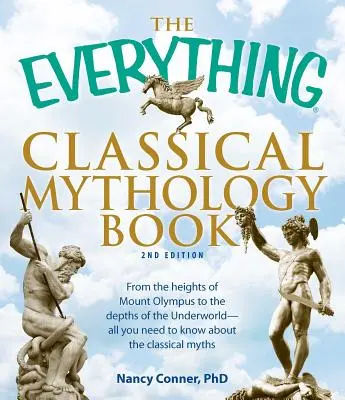 El libro completo de mitología clásica: Desde las alturas del Olimpo hasta las profundidades del inframundo: todo lo que necesita saber sobre la mitología clásica. - The Everything Classical Mythology Book: From the Heights of Mount Olympus to the Depths of the Underworld - All You Need to Know about the Classical