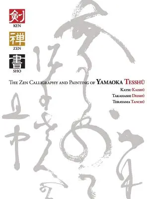 Ken Zen Sho - La caligrafía y pintura zen de Yamaoka Tesshu - Ken Zen Sho - The Zen Calligraphy and Painting of Yamaoka Tesshu