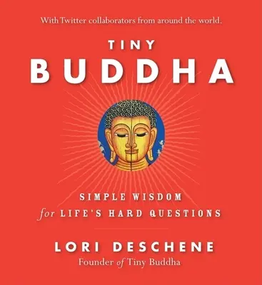 Tiny Buddha, Simple Wisdom for Life's Hard Questions: Sabiduría sencilla para las preguntas difíciles de la vida (Practicar la atención plena, Sabiduría diminuta, para lectores de Por qué - Tiny Buddha, Simple Wisdom for Life's Hard Questions: Simple Wisdom for Life's Hard Questions (Practicing Mindfulness, Tiny Wisdom, for Readers of Why