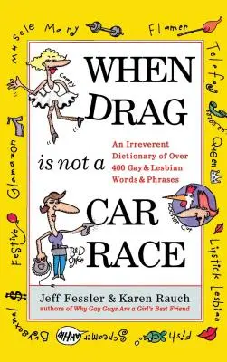 When Drag Is Not a Care Race: Diccionario irreverente de más de 400 palabras y frases de gays y lesbianas - When Drag Is Not a Care Race: An Irreverent Dictionary of Over 400 Gay and Lesbian Words and Phrases