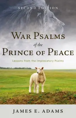 Salmos de guerra del Príncipe de la Paz: Lecciones de los salmos imprecatorios, segunda edición - War Psalms of the Prince of Peace: Lessons from the Imprecatory Psalms, Second Edition