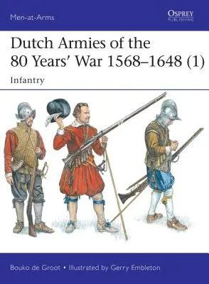 Ejércitos Holandeses de la Guerra de los 80 Años 1568-1648 (1): Infantería - Dutch Armies of the 80 Years' War 1568-1648 (1): Infantry