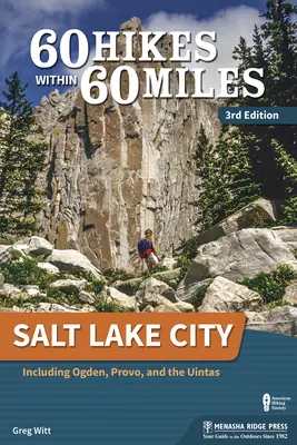 60 caminatas en 60 millas: Salt Lake City: Incluyendo Ogden, Provo y las Uintas - 60 Hikes Within 60 Miles: Salt Lake City: Including Ogden, Provo, and the Uintas