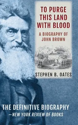 Purgar esta tierra con sangre: Una biografía de John Brown [Edición actualizada] - To Purge This Land with Blood: A Biography of John Brown [Updated Edition]