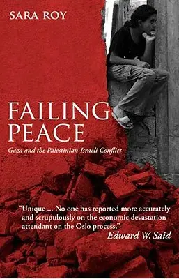 Failing Peace: Gaza y el conflicto palestino-israelí - Failing Peace: Gaza And The Palestinian-Israeli Conflict