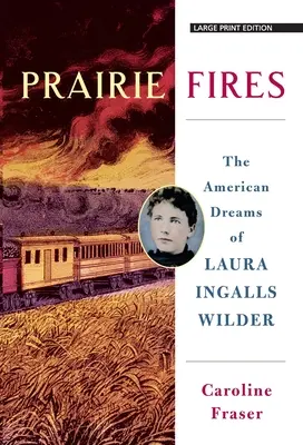 Prairie Fires: Los sueños americanos de Laura Ingalls Wilder - Prairie Fires: The American Dreams of Laura Ingalls Wilder