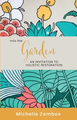 En el jardín: Una invitación a la restauración holística - Into the Garden: An invitation to holistic restoration
