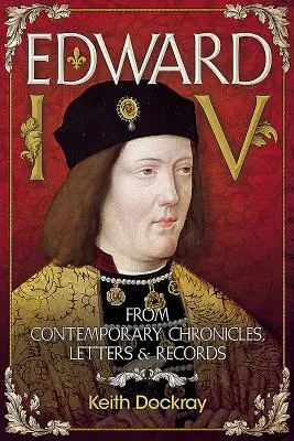 Eduardo IV: de crónicas, cartas y archivos contemporáneos - Edward IV: From Contemporary Chronicles, Letters and Records