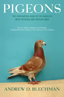Palomas: La fascinante saga del ave más venerada y vilipendiada del mundo - Pigeons: The Fascinating Saga of the World's Most Revered and Reviled Bird