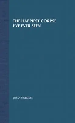 El cadáver más feliz que he visto: Los últimos veinticinco años del musical de Broadway - The Happiest Corpse I've Ever Seen: The Last Twenty-Five Years of the Broadway Musical