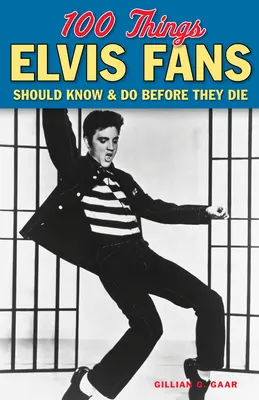 100 cosas que los fans de Elvis deberían saber y hacer antes de morir - 100 Things Elvis Fans Should Know & Do Before They Die