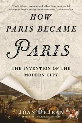 Cómo París se convirtió en París: La invención de la ciudad moderna - How Paris Became Paris: The Invention of the Modern City