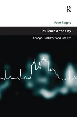 Resiliencia y ciudad: Cambio, (des)orden y catástrofe - Resilience & the City: Change, (Dis)Order and Disaster