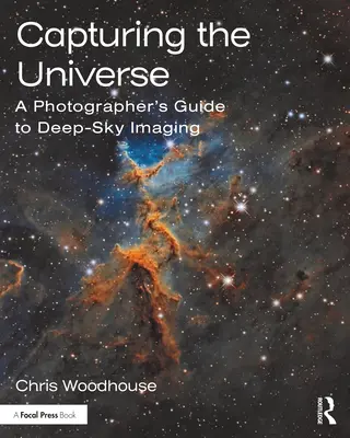 Capturando el Universo: Guía del fotógrafo para la obtención de imágenes del cielo profundo - Capturing the Universe: A Photographer's Guide to Deep-Sky Imaging