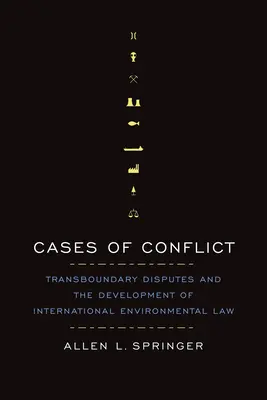 Casos de conflicto: Los conflictos transfronterizos y el desarrollo del Derecho internacional del medio ambiente - Cases of Conflict: Transboundary Disputes and the Development of International Environmental Law