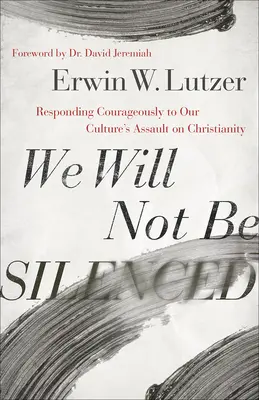 No nos callarán: Cómo responder con valentía al ataque de nuestra cultura contra el cristianismo - We Will Not Be Silenced: Responding Courageously to Our Culture's Assault on Christianity