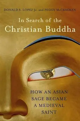 En busca del Buda cristiano: Cómo un sabio asiático se convirtió en un santo medieval - In Search of the Christian Buddha: How an Asian Sage Became a Medieval Saint