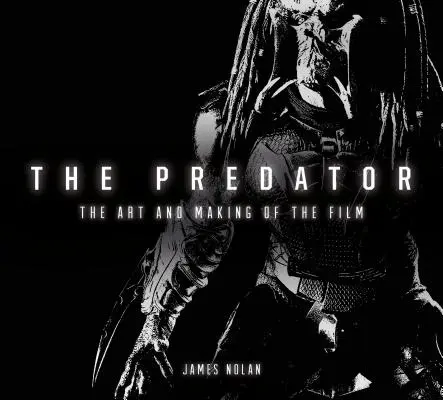 El depredador: El arte y la realización de la película - The Predator: The Art and Making of the Film