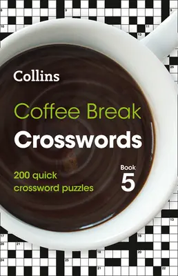 Coffee Break Crosswords Libro 5: 200 Crucigramas Rápidos - Coffee Break Crosswords Book 5: 200 Quick Crossword Puzzles