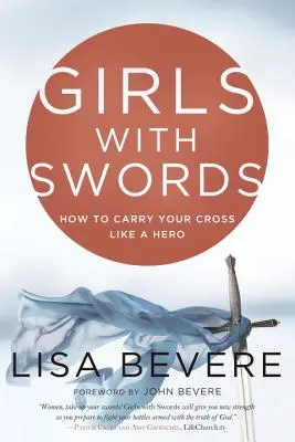 Chicas con Espadas: Cómo Llevar Tu Cruz Como Una Heroína - Girls with Swords: How to Carry Your Cross Like a Hero