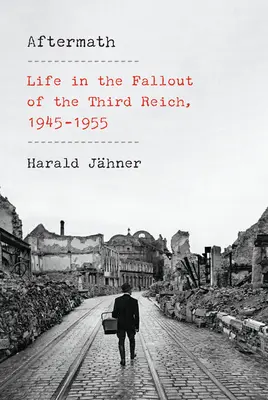 Las secuelas: La vida en las secuelas del Tercer Reich, 1945-1955 - Aftermath: Life in the Fallout of the Third Reich, 1945-1955