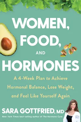 Mujeres, alimentación y hormonas: Un plan de 4 semanas para lograr el equilibrio hormonal, perder peso y volver a sentirse uno mismo - Women, Food, and Hormones: A 4-Week Plan to Achieve Hormonal Balance, Lose Weight, and Feel Like Yourself Again