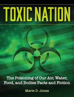 La nación de las toxinas: El envenenamiento de nuestro aire, agua, alimentos y cuerpos - Toxin Nation: The Poisoning of Our Air, Water, Food, and Bodies