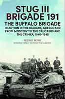 Brigada Stug III 191, 1940-1945: La Brigada Búfalo en acción en los Balcanes, Grecia y de Moscú a Kursk y Sebastopol - Stug III Brigade 191, 1940-1945: The Buffalo Brigade in Action in the Balkans, Greece and from Moscow to Kursk and Sevastopol