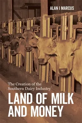 Tierra de leche y dinero: La creación de la industria láctea sureña - Land of Milk and Money: The Creation of the Southern Dairy Industry