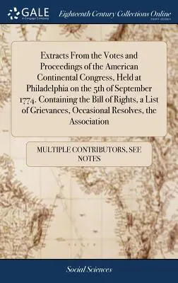 Extractos de las votaciones y deliberaciones del Congreso Continental Americano, celebrado en Filadelfia el 5 de septiembre de 1774. Contiene el proyecto de ley de - Extracts from the Votes and Proceedings of the American Continental Congress, Held at Philadelphia on the 5th of September 1774. Containing the Bill o
