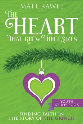 El corazón que creció tres tallas Libro de estudio para jóvenes: Encontrar la fe en la historia del Grinch - The Heart That Grew Three Sizes Youth Study Book: Finding Faith in the Story of the Grinch